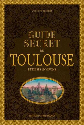 Couverture du livre « Guide secret de Toulouse et ses environs » de Colette Berthès aux éditions Ouest France