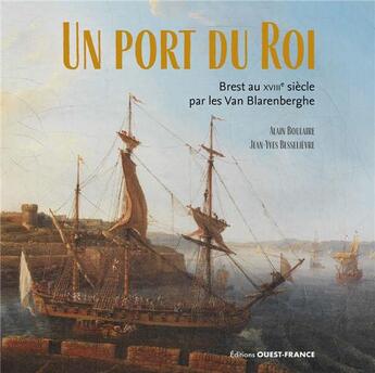 Couverture du livre « Un Port du Roi : Brest au XVIIIe siècle par les Van Blarenberghe » de Alain Boulaire et Jean-Yves Besselievre aux éditions Ouest France