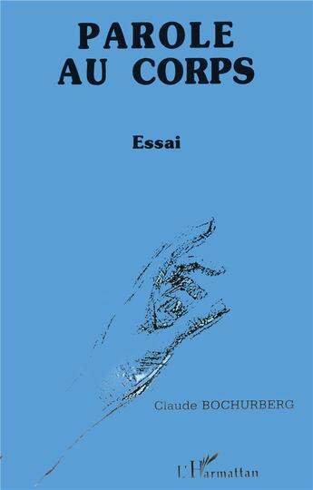 Couverture du livre « Paroles au corps : Essai » de Claude Bochurberg aux éditions L'harmattan