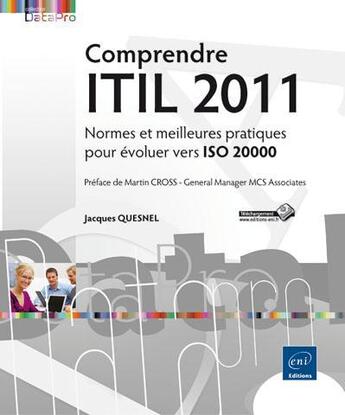 Couverture du livre « Comprendre ITIL 2011 ; normes et meilleures pratiques pour évoluer vers ISO 20000 » de Jacques Quesnel aux éditions Eni