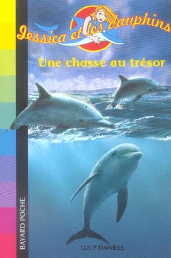 Couverture du livre « Jessica et les dauphins; une chasse au trésor (édition 2006) » de Lucy Daniels aux éditions Bayard Jeunesse