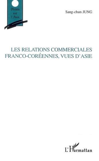 Couverture du livre « Les relations commerciales franco-coréennes, vues d'Asie » de Sang-Chun Jung aux éditions L'harmattan