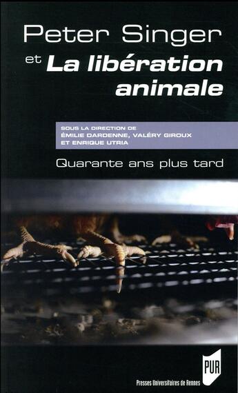 Couverture du livre « Peter Singer et la libération animale ; quarante ans plus tard » de Emilie Dardenne et Valery Giroux et Collectif et Enrique Utria aux éditions Pu De Rennes