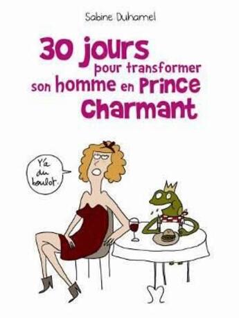 Couverture du livre « 30 jours pour transformer son homme en prince charmant » de Sabine Duhamel aux éditions Studyrama