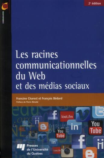 Couverture du livre « Les racines communicationnelles du Web et des médias sociaux (2e édition) » de Francois Bedard et Francine Charest aux éditions Pu De Quebec