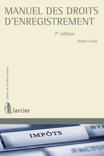 Couverture du livre « Manuel des droits d'enregistrement (7e édition) » de André Culot aux éditions Larcier