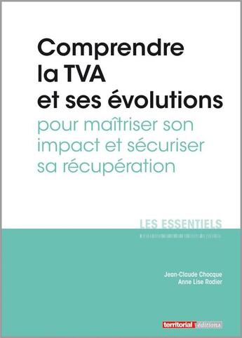 Couverture du livre « L'ESSENTIEL SUR T.307 ; comprendre la TVA et ses évolutions pour maîtriser son impact et sécuriser sa récupération » de Jean-Claude Chocque et Anne-Lise Rodier aux éditions Territorial