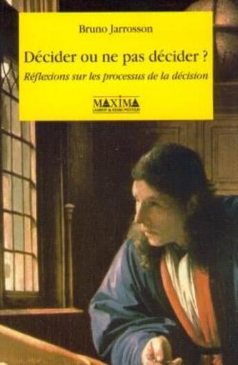 Couverture du livre « Décider ou ne pas décider ? réflexions sur les processus de la décision » de Bruno Jarrosson aux éditions Maxima