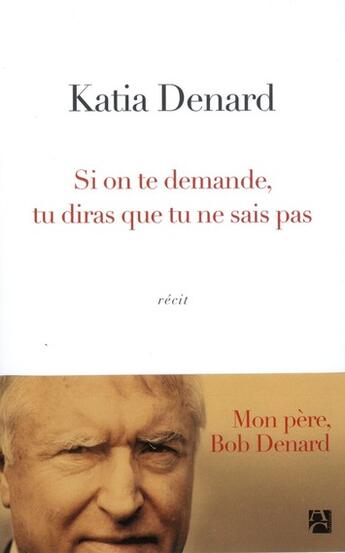 Couverture du livre « Si on te demande, tu diras que tu ne sais pas » de Katia Denard aux éditions Anne Carriere