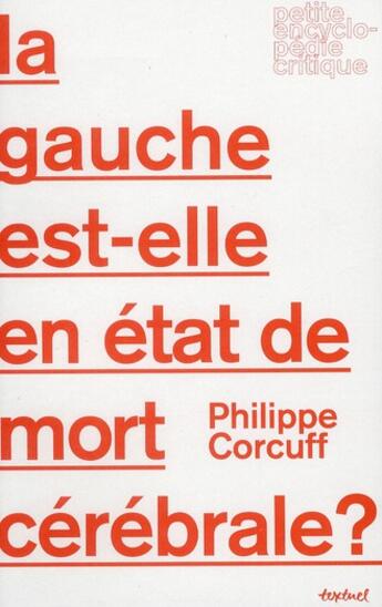 Couverture du livre « La gauche est-elle en état de mort cérébrale ? » de Philippe Corcuff aux éditions Textuel