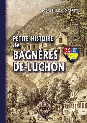 Couverture du livre « Petite histoire de Bagnères-de-Luchon » de H. Castillon D'Aspet aux éditions Editions Des Regionalismes