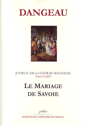 Couverture du livre « Journal d'un courtisan t.10 (1697) ; le mariage de Savoie » de Dangeau aux éditions Paleo