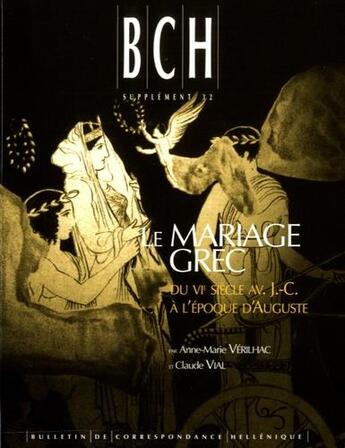 Couverture du livre « Le mariage grec ; du VIe siècle av. J.-C. à l'époque d'Auguste » de Anne-Marie Verilhac et Claude Vial aux éditions Ecole Francaise D'athenes