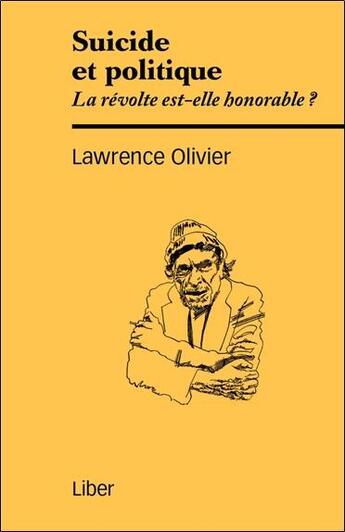 Couverture du livre « Suicide et politique ; la révolte est-elle honorable ? » de Lawrence Olivier aux éditions Liber