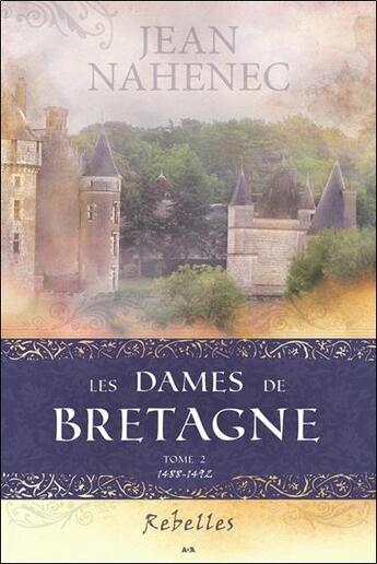 Couverture du livre « Les dames de Bretagne t.2 ; rebelles » de Jean Nahenec aux éditions Ada