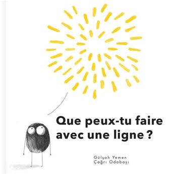 Couverture du livre « Que peux-tu faire avec une ligne ? » de Gulsah Yemen et Cagri Odabasi aux éditions Crackboom