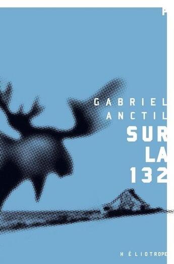 Couverture du livre « Sur la 132 » de Anctil Gabriel aux éditions Heliotrope