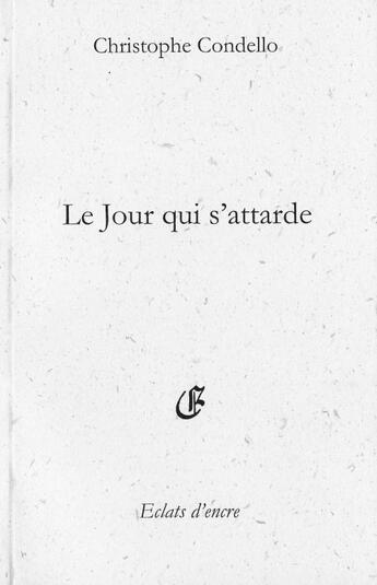 Couverture du livre « Le jour qui s'attarde » de Christophe Condello aux éditions Eclats D'encre