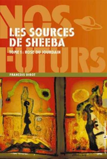 Couverture du livre « Les sources de Sheeba ; rose du Jourdain » de Francois Dibot aux éditions Editions Libertaires