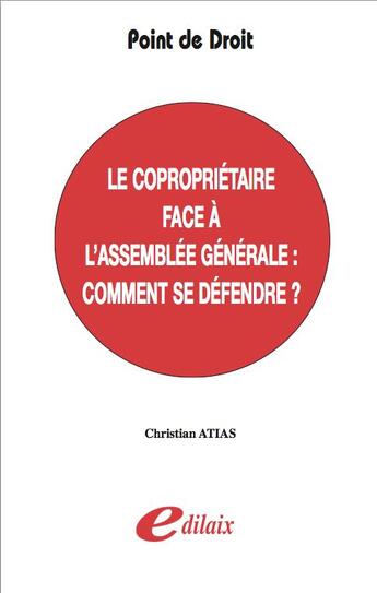 Couverture du livre « Le copropriétaire face à l'assemblée générale : comment se défendre ? » de Christian Atias aux éditions Edilaix