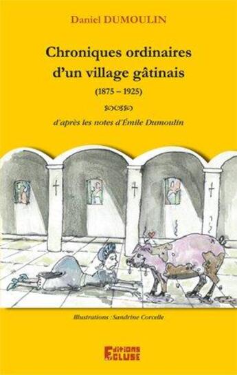 Couverture du livre « Chroniques ordinaires d'un village gatinais » de Daniel Dumoulin aux éditions L'ecluse