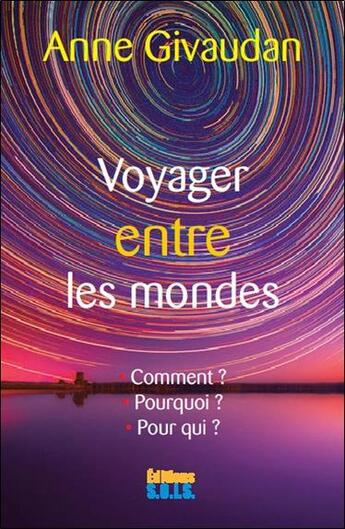 Couverture du livre « Voyager entre les mondes ; comment ? pourquoi ? pour qui ? » de Anne Givaudan aux éditions Sois