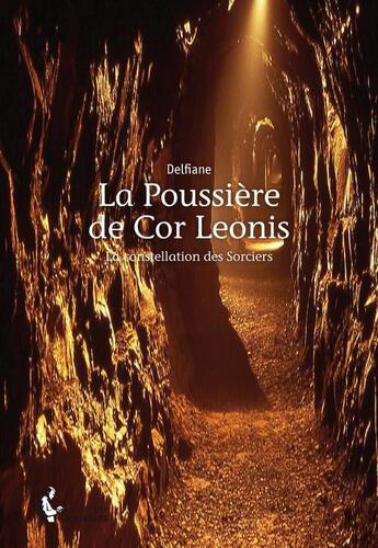 Couverture du livre « La poussière de Cor Leonis ; la constellation des Sorciers » de Delfiane aux éditions Societe Des Ecrivains