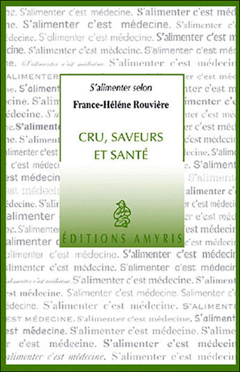 Couverture du livre « Cru, saveurs et santé » de France-Helene Rouviere aux éditions Amyris