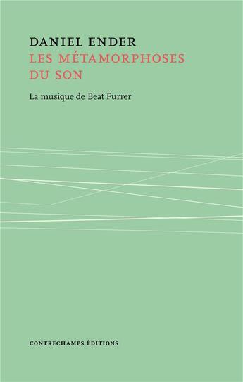 Couverture du livre « Les métamorphoses du son ; la musique de Beat Furrer » de Daniel Ender aux éditions Contrechamps