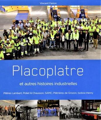 Couverture du livre « Placoplatre et autres histoires industrielles - plâtres Lambert, Poliet & Chausson, SAMC, Plâtrières de Grozon, Isobox-Henry » de Vincent Farion aux éditions Musee Du Platre