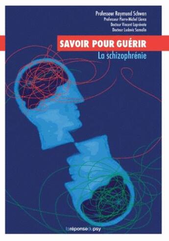 Couverture du livre « Savoir pour guérir : la schizophrénie » de Pierre-Michel Llorca et Ludovic Samalin et Vincent Laprevote aux éditions Lareponsedupsy