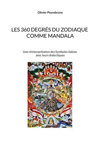 Couverture du livre « Les 360 degrés du zodiaque comme mandala : Une réinterprétation des Symboles Sabian avec leurs dialectiques » de Olivier Peyrebrune aux éditions Peyrebrune