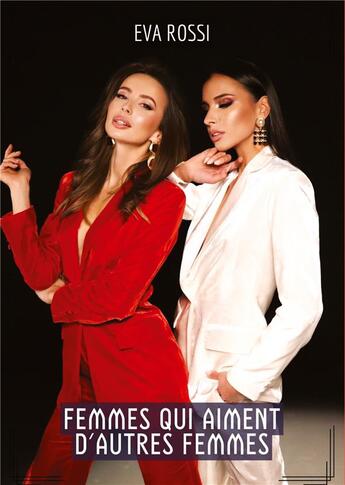 Couverture du livre « Femmes qui aiment d'autres Femmes : Compilation Érotique de Sexe sans Limites pour Adultes » de Eva Rossi aux éditions Tredition