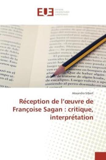 Couverture du livre « Re?ception de l'oeuvre de Franc?oise Sagan : critique, interpre?tation » de Alexandra Silbert aux éditions Editions Universitaires Europeennes