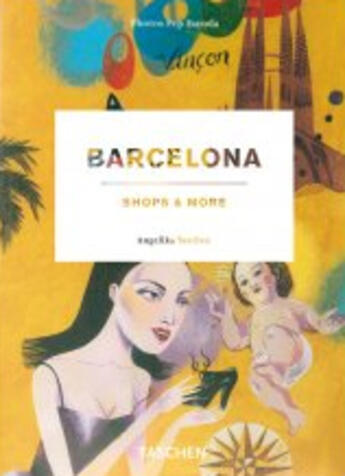 Couverture du livre « Barcelona ; shops & more » de Angelika Taschen et Pep Escoda aux éditions Taschen