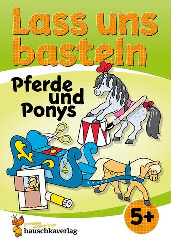 Couverture du livre « Lass uns basteln - Bastelbuch ab 5 Jahre - Pferde und Ponys : Verbastelbuch mit bunten Bastelvorlagen für Mädchen und Jungs - Pferde basteln » de Beurenmeister Corina aux éditions Hauschka Verlag