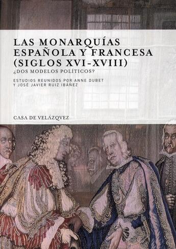 Couverture du livre « Las monarquias espanola y francesa (siglos XVI-XVIII) » de Anne Dubet et Jose Javier Ruiz Ibanez aux éditions Casa De Velazquez