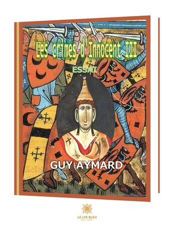 Couverture du livre « Les crimes d'Innocent III » de Guy Aymard aux éditions Le Lys Bleu