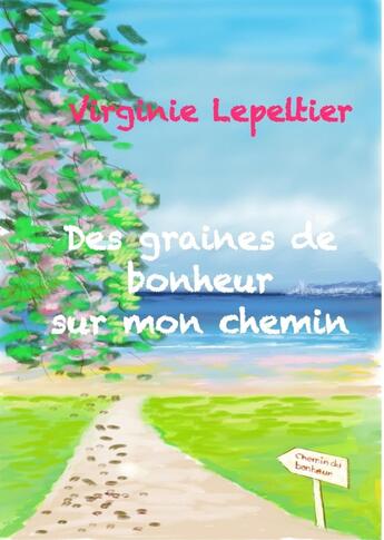 Couverture du livre « Des graines de bonheur sur mon chemin » de Virginie Lepeltier aux éditions Librinova