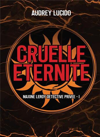 Couverture du livre « Maxine Leroy détective privée Tome 1 : Cruelle éternité » de Audrey Lucido aux éditions Bookelis