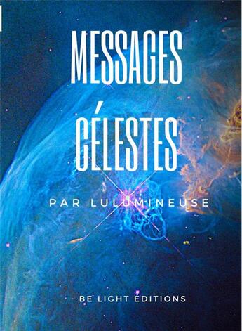 Couverture du livre « Messages celestes - cles de la nouvelle dimension de l'humain » de Lulumineuse aux éditions Be Light