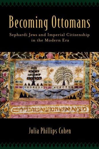 Couverture du livre « Becoming Ottomans: Sephardi Jews and Imperial Citizenship in the Moder » de Cohen Julia Phillips aux éditions Oxford University Press Usa