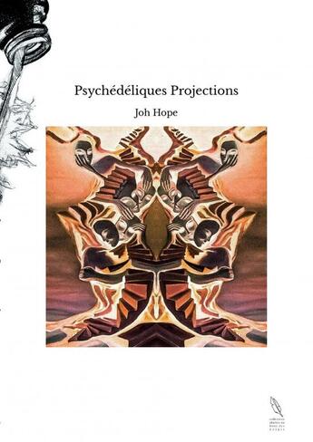 Couverture du livre « Psychédéliques Projections » de Joh Hope aux éditions Thebookedition.com