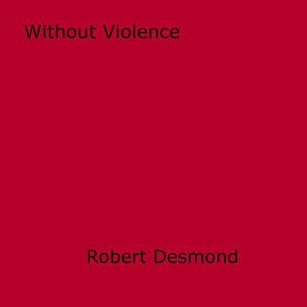 Couverture du livre « Without Violence » de Robert Desmond aux éditions Epagine