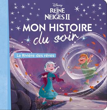 Couverture du livre « Mon histoire du soir : La Reine des Neiges 2 : mon histoire du soir ; la rivière des rêves » de Disney aux éditions Disney Hachette