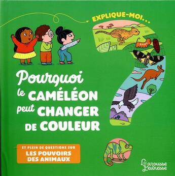 Couverture du livre « Explique-moi ; pourquoi le caméléon peut changer de couleur ; et plein de questions sur les pouvoirs des animaux » de Ninie et Emmanuelle Kecir-Lepetit aux éditions Larousse