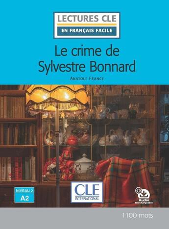 Couverture du livre « Le crime de Sylvestre Bonnard ; Niveau 2 ; A2 » de Anatole France et Francoise Claustres aux éditions Cle International