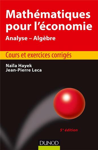 Couverture du livre « Mathématiques pour l'économie ; analyse/algèbre ; cours et exercices corrigés (5e édition) » de Naila Hayek et Jean-Pierre Leca aux éditions Dunod