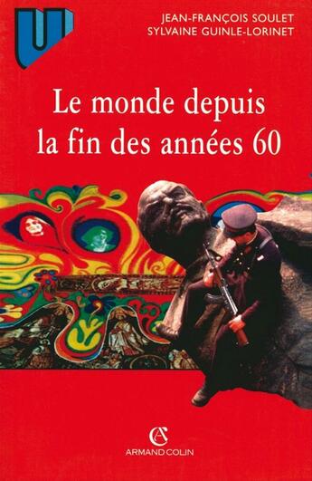 Couverture du livre « Le monde depuis la fin des années 60 » de Jean-Francois Soulet aux éditions Armand Colin