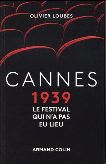 Couverture du livre « Cannes 1939 ; le festival qui n'a pas eu lieu » de Olivier Loubes aux éditions Armand Colin